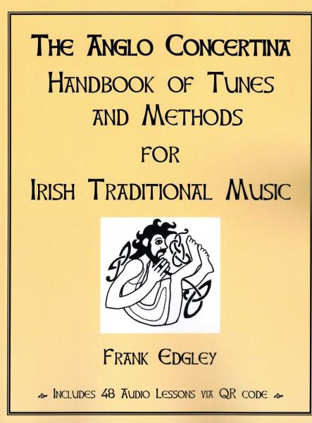 The Anglo Concertina Handbook of Tunes and Methodes for Irish Traditional Music